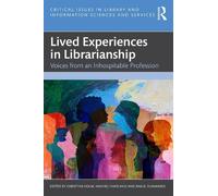 Lived Experiences in Librarianship: Voices from an Inhospitable Profession (Critical Issues in Library and Information Sciences and Services)