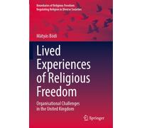Lived Experiences of Religious Freedom: Organisational Challenges in the United Kingdom (Boundaries of Religious Freedom: Regulating Religion in Diverse Societies)