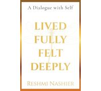 Lived Fully, Felt Deeply (Paperback): A Dialogue with Self