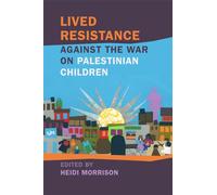 Lived Resistance against the War on Palestinian Children (Children, Youth, and War)