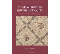 Lived Wisdom in Jewish Antiquity: Studies in Exercise and Exemplarity (Education, Literary Culture, and Religious Practice in the Ancient World)