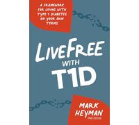 LiveFree with T1D: A Framework for Living with Type 1 Diabetes on Your Own Terms