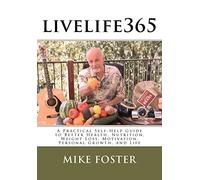 livelife365: A Practical Self-Help Guide to Better Health, Nutrition, Weight Loss, Motivation, Personal Growth, and Life