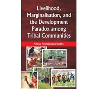 Livelihood, Marginalisation, and the Development Paradox among Tribal Communities
