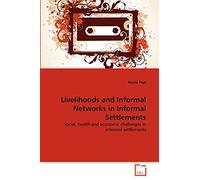 Livelihoods and Informal Networks in Informal Settlements: social, health and economic challenges in informal settlements
