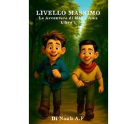 LIVELLO MASSIMO Le avventure di Max e Alex Libro 1: Una ricerca fantasy per bambini sul lavoro di squadra, la crescita e il diventare un eroe. Questo è per bambini, bambini dai 6 ai 10 anni