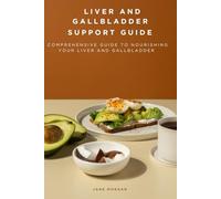 LIVER AND GALLBLADDER SUPPORT GUIDE: Comprehensive Guide to Nourishing your liver and gallbladder