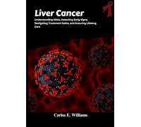 Liver Cancer: Understanding Risks, Detecting Early Signs, Navigating Treatment Paths, and Ensuring Lifelong Care