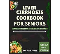 Liver Cirrhosis Cookbook for Seniors: Flavorful Low-Salt, Low-Fat, Liver-Friendly Meals with Smoothies and Herbal Teas for Cirrhosis, Diabetes, Kidney, and Heart Health