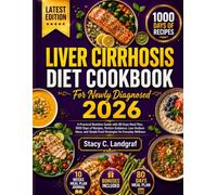Liver Cirrhosis Diet Cookbook For Newly Diagnosed 2026: A Practical Nutrition Guide with 80 Days Meal Plan, 1000 Days of Recipes, Portion Guidance, ... Simple Food Strategies for Everyday Wellness