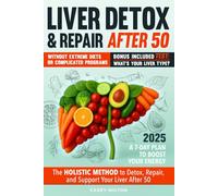 LIVER DETOX & REPAIR AFTER 50: The Holistic Method to Detox, Repair, and Support Your Liver After 50 - Without Extreme Diets or Complicated Programs