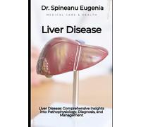 Liver Disease: Comprehensive Insights into Pathophysiology, Diagnosis, and Management