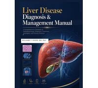 Liver Disease Diagnosis & Management Manual: A Comprehensive Textbook of Pathophysiology, Diagnosis, Treatment Strategies, and Clinical Practice