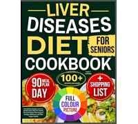 Liver Disease Diet Cookbook for Seniors: Nourishing Recipes and a 3-Month Meal Plans for Gentle, Flavorful Meals That Support Energy, Wellness, and Vital Organ Health (Cooking with Lyra)