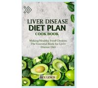 LIVER DISEASE DIET PLAN COOK BOOK: Making Healthy Food Choices: The Essential Book for Liver Disease Diet