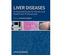 Liver Diseases: An Essential Guide for Nurses and Health Care Professionals