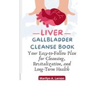 Liver Gallbladder Cleanse Book: Your Easy-to-Follow Plan for Cleansing, Revitalization, and Long-Term Health