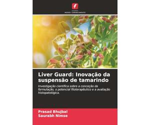 Liver Guard: Inovação da suspensão de tamarindo: Investigação científica sobre a conceção da formulação, o potencial fitoterapêutico e a avaliação histopatológica.