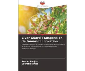 Liver Guard : Suspension de tamarin Innovation: Enquête scientifique sur la conception de la formulation, le potentiel phytothérapeutique et l'évaluation histopathologique.
