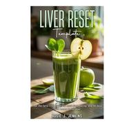 LIVER RESET TEMPLATE: Heal the fatty liver naturally Ruth first eating and 90 days food-based Detox plan.