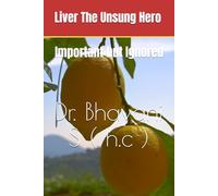 Liver The Unsung Hero: Important but Ignored ("The Body Wisdom Collection")