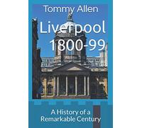 Liverpool 1800-99: A History of a Remarkable Century