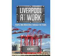Liverpool at Work: People and Industries Through the Years