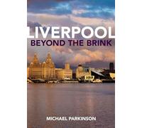 Liverpool Beyond the Brink: The Remaking of a Post Imperial City