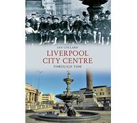 Liverpool City Centre Through Time