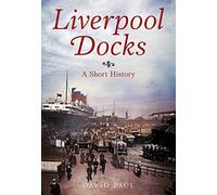 Liverpool Docks: A Short History