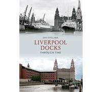 Liverpool Docks Through Time