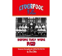 Liverpool F.C. Season Scrapbook 1892/93-93/94: Before They Were Red