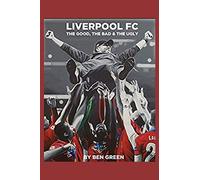 Liverpool F.C. The Good, The Bad & The Ugly