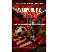 Liverpool F.C. True or False Challenge: Can You Separate Fact from Fiction? (Matchday Minds Presents: Premier League Football Quiz Collection)