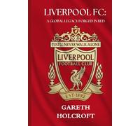 LIVERPOOL FC: A GLOBAL LEGACY FORGED IN RED (SportPulse Fan Series)