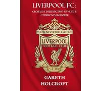 LIVERPOOL FC: GLOBALNE DZIEDZICTWO WYKUTE W CZERWONYM KOLORZE (SportPulse Fan Series)