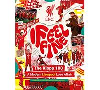 Liverpool FC: I Feel Fine, The Klopp 100 : A Modern Liverpool Love Affair