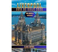 LIVERPOOL GUÍA DE VIAJE 2026: EXPLORA LA CULTURA, LAS AVENTURAS ACUÁTICAS, LOS RINCONES ESCONDIDOS, LA MÚSICA, LA GASTRONOMÍA Y LAS EXPERIENCIAS SIGNIFICATIVAS