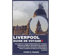LIVERPOOL GUIDE DE VOYAGE: Votre guide de voyage indispensable pour Liverpool : itinéraires pratiques, découvertes des quartiers, gastronomie locale, ... en plein air et trouvailles à proximité