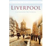 Liverpool: In Old Photographs: Britain in Old Photographs