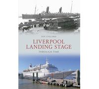 Liverpool Landing Stage Through Time