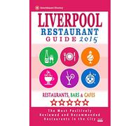 Liverpool Restaurant Guide 2015: Best Rated Restaurants in Liverpool, United Kingdom - 500 Restaurants, Bars and Cafés recommended for Visitors, (Guide 2015).