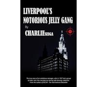 Liverpool’s Notorious Jelly Gang (Charlie Seiga)