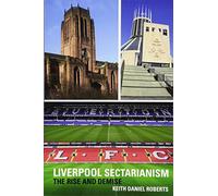 Liverpool Sectarianism: The Rise and Demise