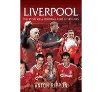 Liverpool: The Story of a Football Club in 101 Lives