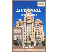 Liverpool travel guide 2025: Explore the music, history, and vibrant culture of England’s legendary port city.