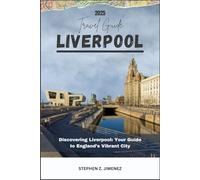LIVERPOOL TRAVEL GUIDE: Discovering Liverpool: Your Guide to England’s Vibrant City