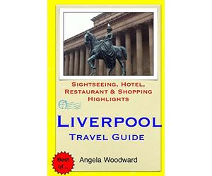 Liverpool Travel Guide: Sightseeing, Hotel, Restaurant & Shopping Highlights