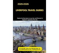 LIVERPOOL TRAVEL GUIDES: Explore the Best Places to See, Eat, and Discover in England’s Legendary Port City (complete united kingdom travel guides for all cities)