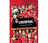 Liverpool Trivia Quiz Book: Test Your Knowledge Of The Reds